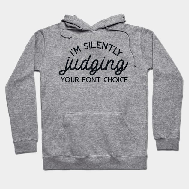 I'm Silently Judging Your Font Choice Hoodie by redbarron